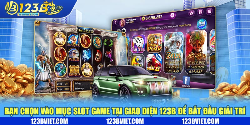 Bạn chọn mục slot game tại giao diện 123b để bắt đầu giải trí